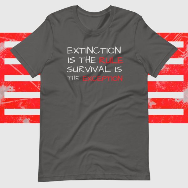 Extinction is the Rule Survival is the Exception T-Shirt