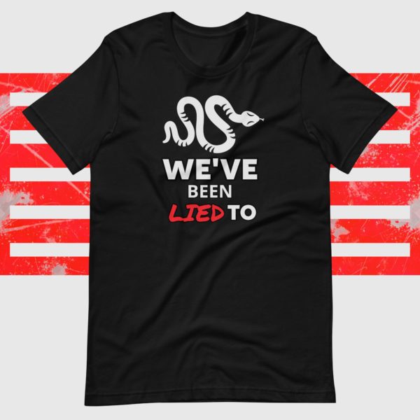 We've Been Lied To T-Shirt