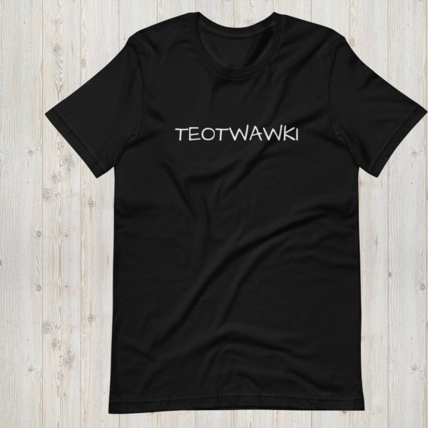 TEOTWAWKI T-Shirt