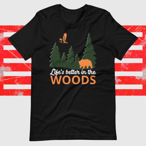 Life's Better in the Woods T-shirt