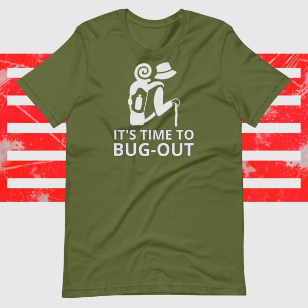 It's Time to Bug-Out T-Shirt - Don't Get Left Behind
